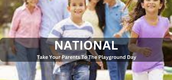 National Take Your Parents To The Playground Day [राष्ट्रीय अपने माता-पिता को खेल के मैदान पर ले जाएं]